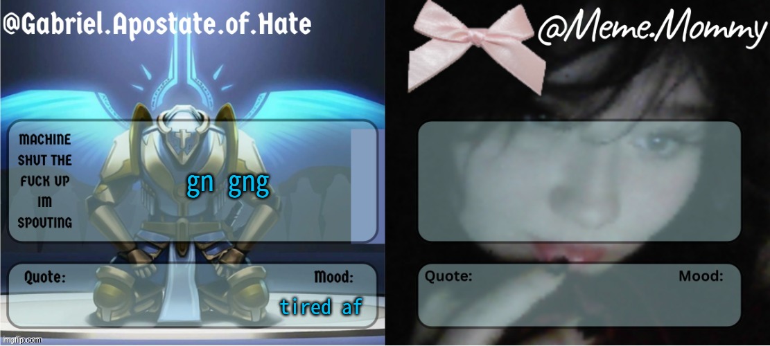 its like 1:30 for me I've been up talking to my gf | gn gng; tired af | image tagged in gabriel meme mommy temp | made w/ Imgflip meme maker