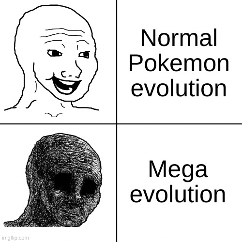 Pokemon evolving in a nutshell | Normal Pokemon evolution; Mega evolution | image tagged in happy wojak vs depressed wojak | made w/ Imgflip meme maker