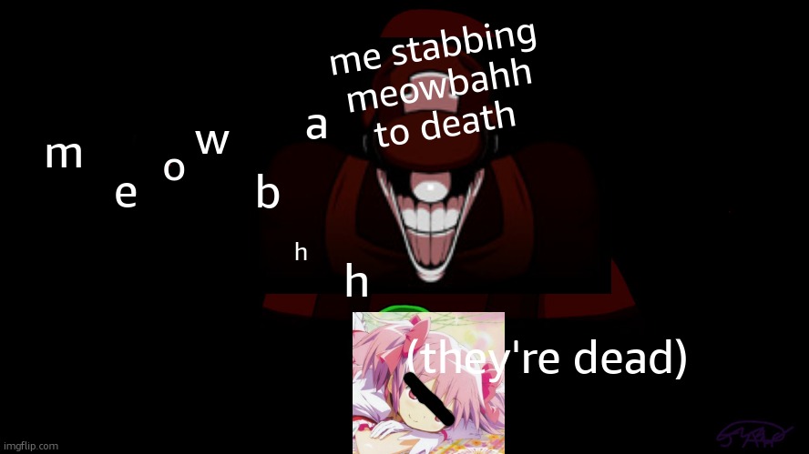 calling all meowbahh haters | me stabbing meowbahh to death; a; e; w; m; o; b; h; h; (they're dead) | image tagged in lucas,meowbahh,death | made w/ Imgflip meme maker
