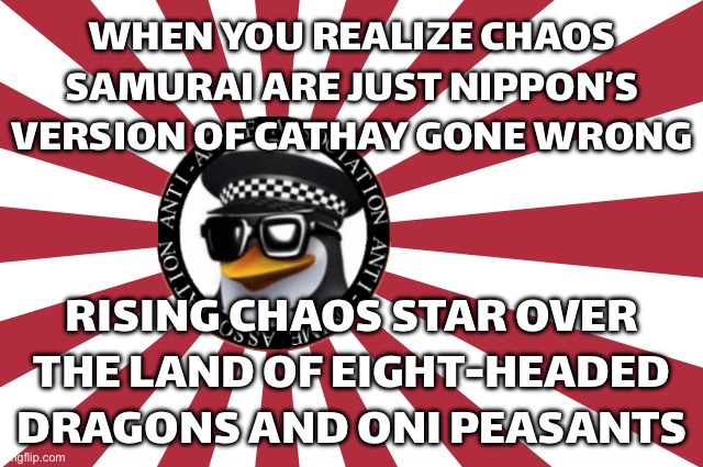 RISING SUN? NAH, RISING CHAOS STAR; CATHAY GETS THE WALL—NIPPON GETS THE WAR | WHEN YOU REALIZE CHAOS SAMURAI ARE JUST NIPPON’S VERSION OF CATHAY GONE WRONG; RISING CHAOS STAR OVER THE LAND OF EIGHT‑HEADED DRAGONS AND ONI PEASANTS | image tagged in japanese anti anime association flag,warhammer,gaming,japan,samurai,peasant | made w/ Imgflip meme maker