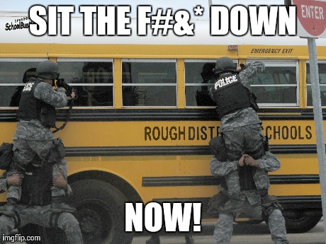 Bus Drivers Be Like | SIT THE F#&* DOWN NOW! | image tagged in random | made w/ Imgflip meme maker