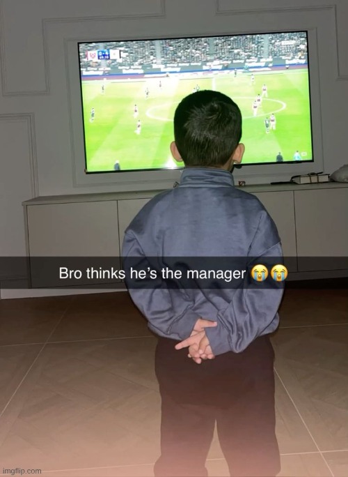 bro thinks hes the manager | image tagged in funny memes | made w/ Imgflip meme maker