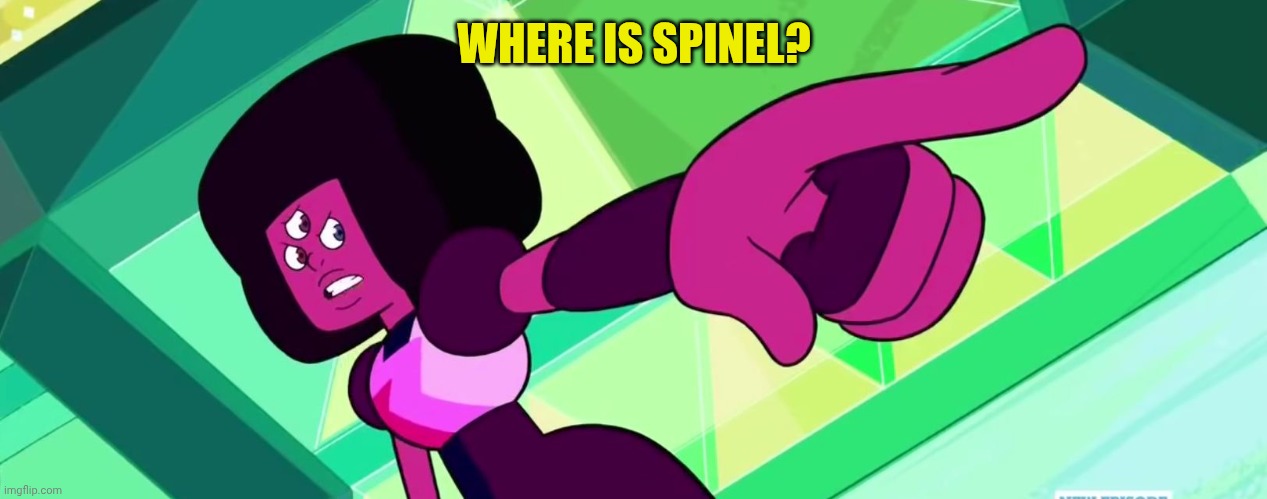 Garnet Point | WHERE IS SPINEL? | image tagged in garnet point | made w/ Imgflip meme maker
