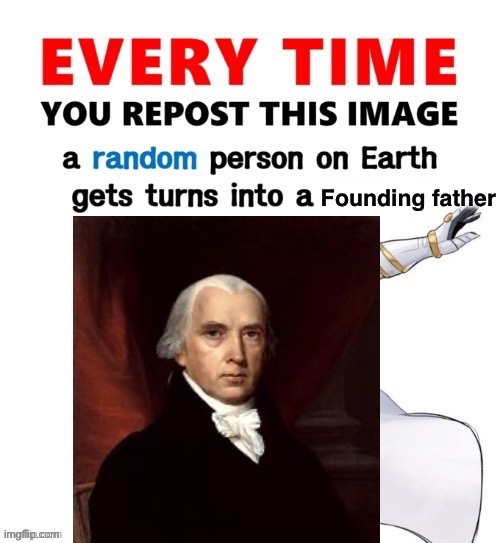 e | image tagged in every time you repost this image founding father | made w/ Imgflip meme maker