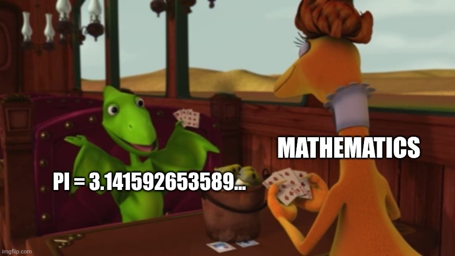 Pi equals what??? | MATHEMATICS; PI = 3.141592653589... | image tagged in dinosaur train template,math,jpfan102504 | made w/ Imgflip meme maker