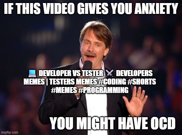 put me a little on edge, NGL | IF THIS VIDEO GIVES YOU ANXIETY; 💻 DEVELOPER VS TESTER ⚔️ DEVELOPERS
MEMES | TESTERS MEMES #CODING #SHORTS
#MEMES #PROGRAMMING; YOU MIGHT HAVE OCD | image tagged in jeff foxworthy,ocd,frustration,anxiety | made w/ Imgflip meme maker