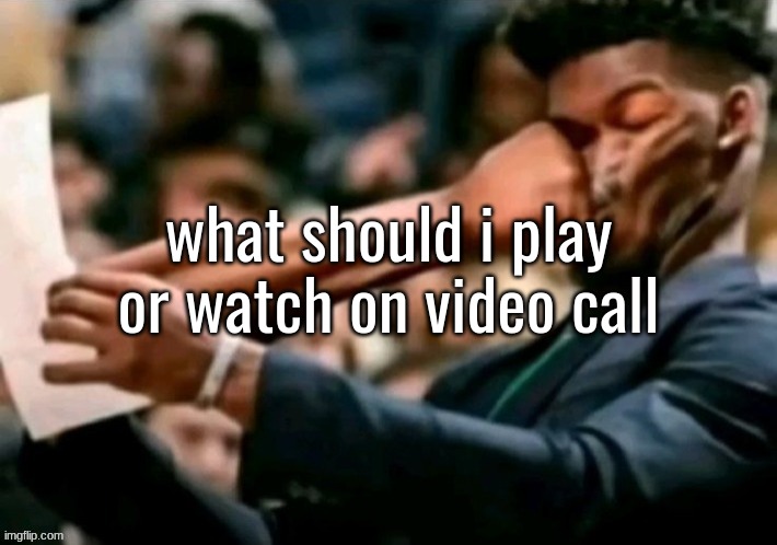 Jimmy butler punched | what should i play or watch on video call | image tagged in jimmy butler punched | made w/ Imgflip meme maker