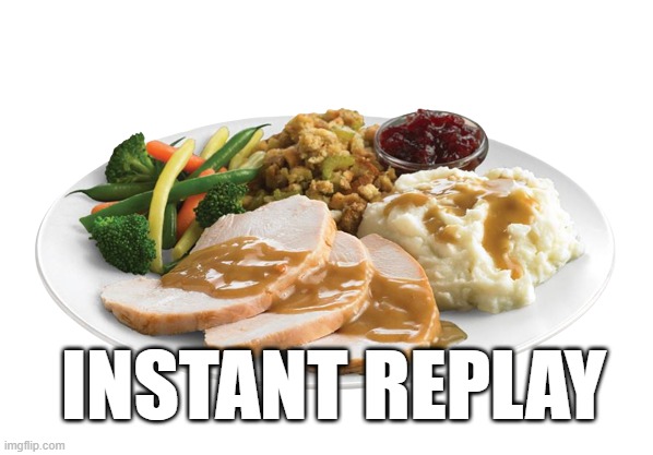 Black Friday breakfast be like | INSTANT REPLAY | image tagged in thanksgiving dinner | made w/ Imgflip meme maker