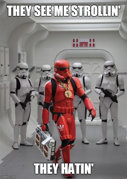 Beatbox Stormtrooper | THEY SEE ME STROLLIN' THEY HATIN' | image tagged in beatbox stormtrooper,beatbox trooper,strollin' hatin' | made w/ Imgflip meme maker