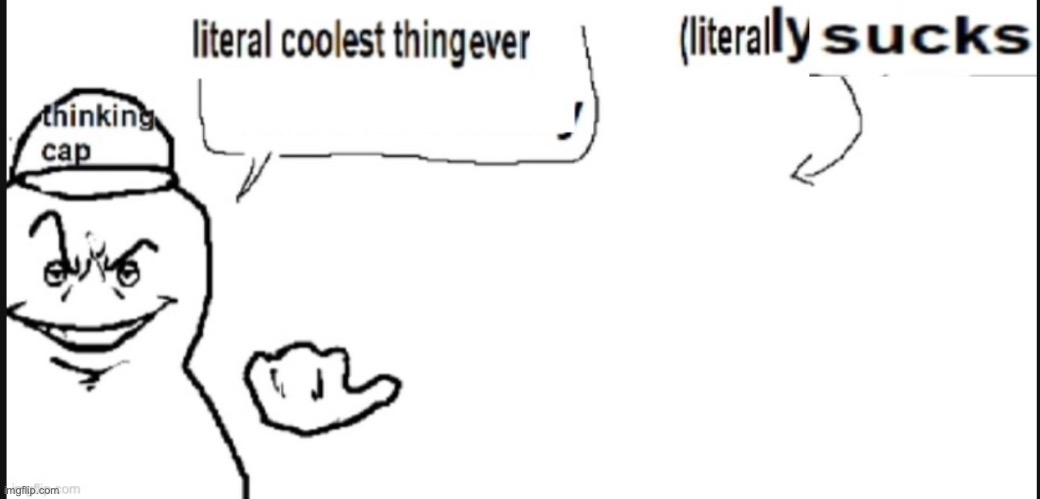 literally sucks | image tagged in literally sucks | made w/ Imgflip meme maker