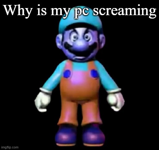Urio | Why is my pc screaming | image tagged in urio | made w/ Imgflip meme maker