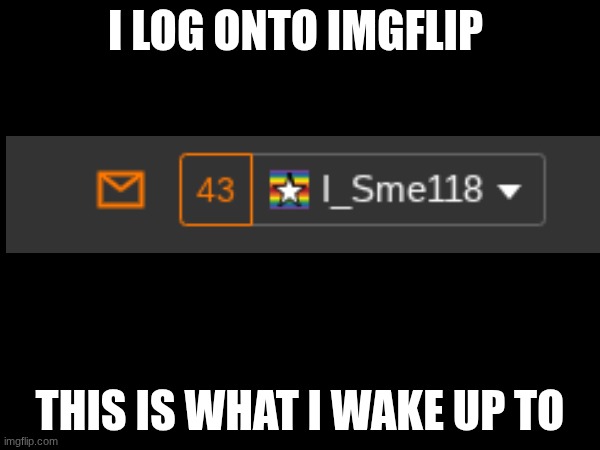 Guys why | I LOG ONTO IMGFLIP; THIS IS WHAT I WAKE UP TO | image tagged in why,imgflip users,1 notification vs 809 notifications with message | made w/ Imgflip meme maker