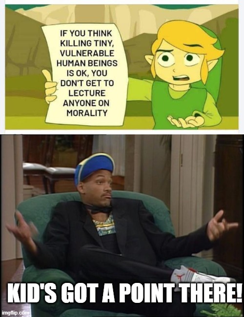 Moral | KID'S GOT A POINT THERE! | image tagged in whatever,memes,politics,abortion | made w/ Imgflip meme maker