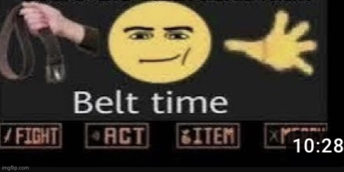 Belt time | image tagged in belt time | made w/ Imgflip meme maker