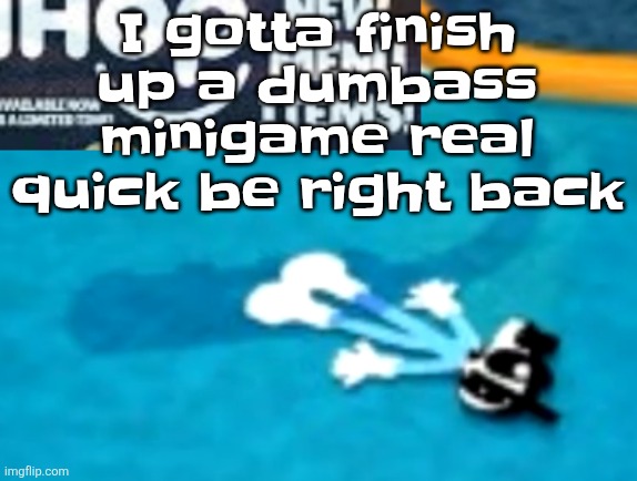 the flattening | I gotta finish up a dumbass minigame real quick be right back | image tagged in the flattening | made w/ Imgflip meme maker