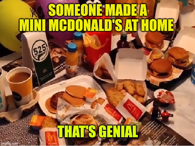 SOMEONE MADE A MINI MCDONALD'S AT HOME; THAT'S GENIAL | made w/ Imgflip meme maker