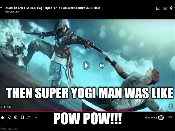 Someone Listens to Coldplay | THEN SUPER YOGI MAN WAS LIKE; POW POW!!! | image tagged in gun control,top gun,ron burgundy,still a better love story than twilight | made w/ Imgflip meme maker