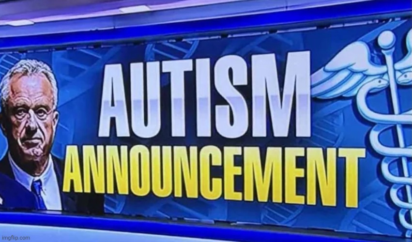 Autism Announcement | image tagged in autism announcement | made w/ Imgflip meme maker