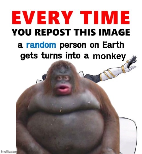 f | monkey | image tagged in every time you repost this image femboy,monkey | made w/ Imgflip meme maker
