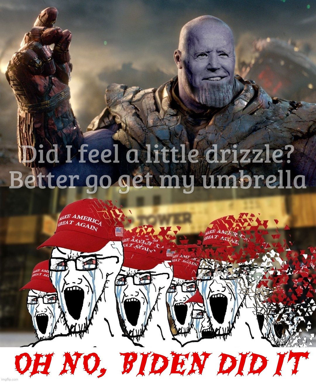 The obsession is real. Still. | Did I feel a little drizzle? Better go get my umbrella; OH NO, BIDEN DID IT | image tagged in biden thanos maga,blaming biden,biden bogeyman,haunting magats since 2020,the butthurt is real,get a hobby | made w/ Imgflip meme maker