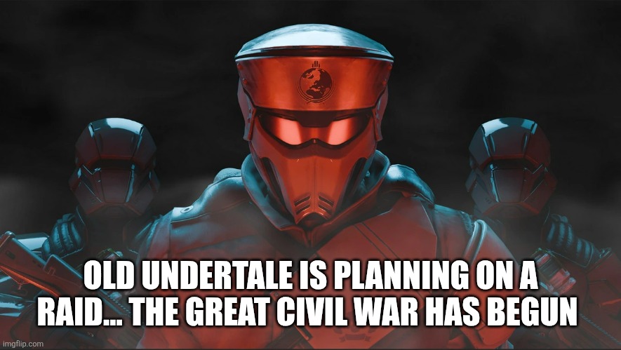 Helldivers 2 Traitorous Stare | OLD UNDERTALE IS PLANNING ON A RAID... THE GREAT CIVIL WAR HAS BEGUN | image tagged in helldivers 2 traitorous stare | made w/ Imgflip meme maker