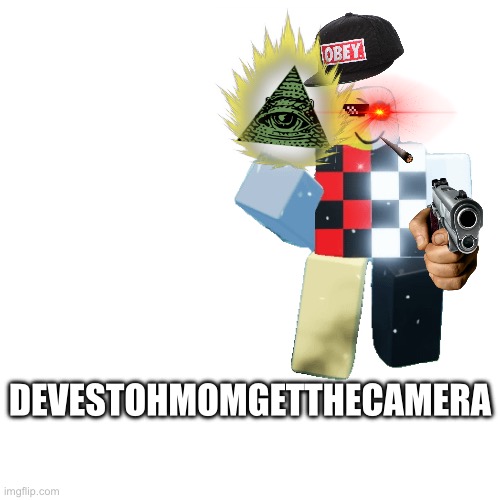 DEVESTOHMOMGETTHECAMERA | made w/ Imgflip meme maker