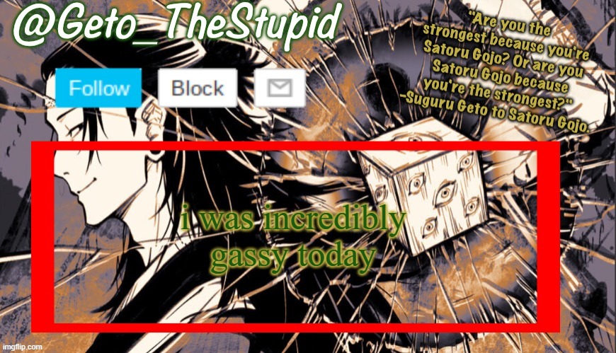 this isn't even a /j it's a /hsrs | i was incredibly gassy today | image tagged in geto_thestupid announcement temp | made w/ Imgflip meme maker