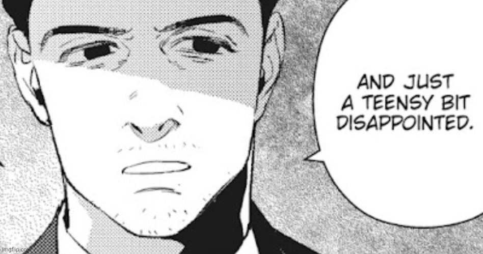 Feeling sleepy | image tagged in and just a teensy bit disappointed | made w/ Imgflip meme maker