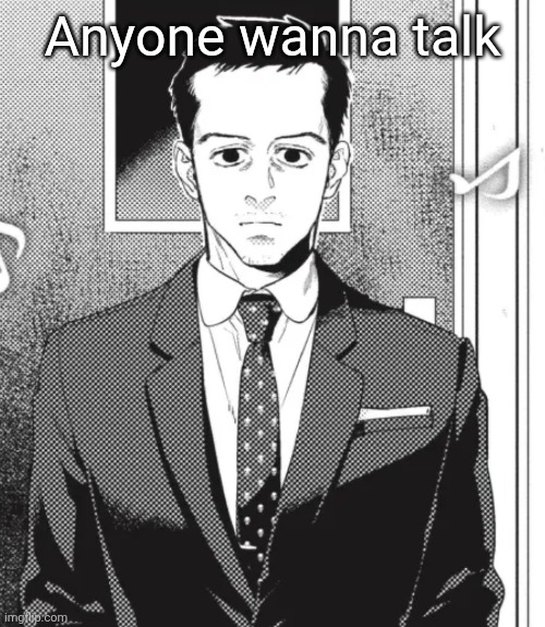 Fed up. | Anyone wanna talk | image tagged in fed up | made w/ Imgflip meme maker