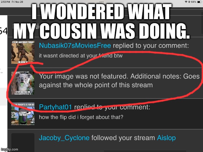 I WONDERED WHAT MY COUSIN WAS DOING. | made w/ Imgflip meme maker