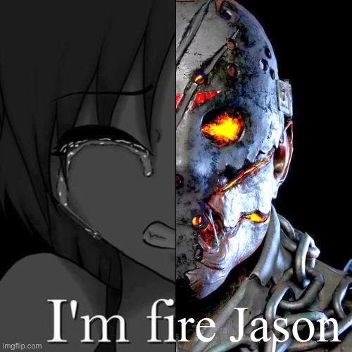 I'm fi | re Jason | image tagged in i'm fi | made w/ Imgflip meme maker