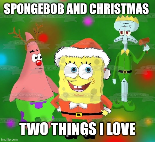 SPONGEBOB AND CHRISTMAS; TWO THINGS I LOVE | made w/ Imgflip meme maker