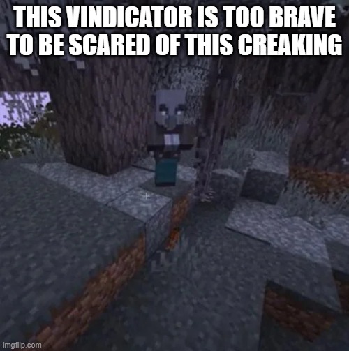 Vindicator Running Away From Creaking | THIS VINDICATOR IS TOO BRAVE TO BE SCARED OF THIS CREAKING | image tagged in vindicator running away from creaking | made w/ Imgflip meme maker
