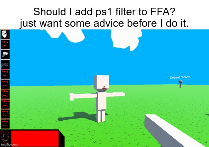 Fred Fuches Around | Should I add ps1 filter to FFA? just want some advice before I do it. | image tagged in fred fuches around | made w/ Imgflip meme maker