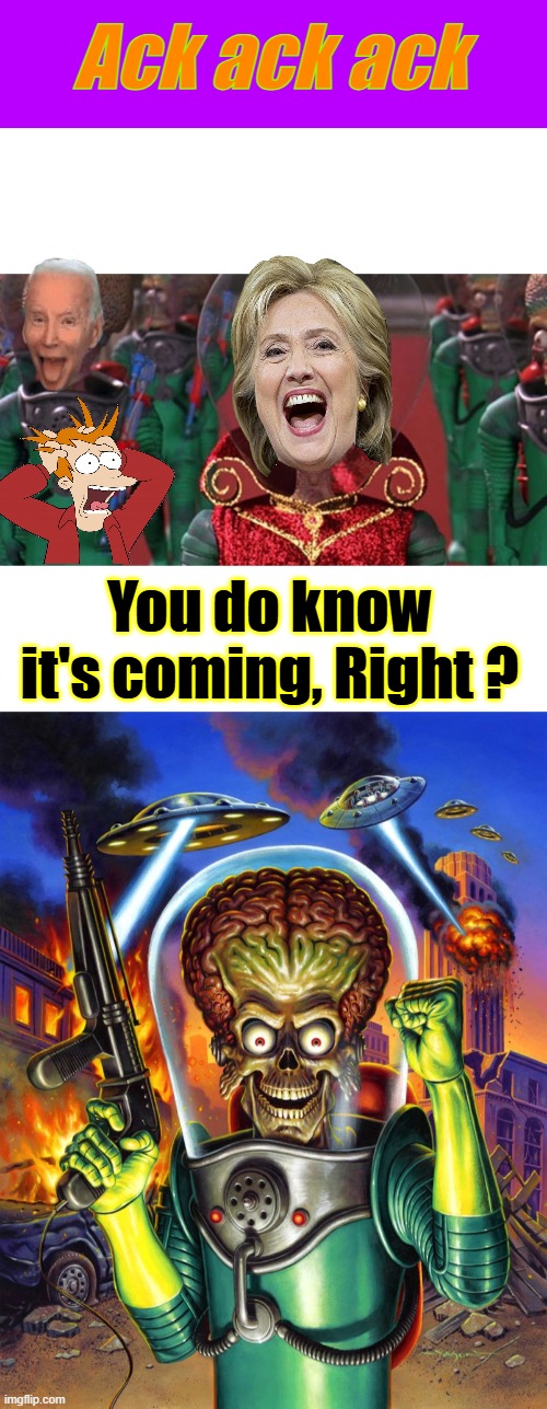 Will memes be seen as hieroglyphics of the 21st century? | Ack ack ack; You do know it's coming, Right ? | made w/ Imgflip meme maker