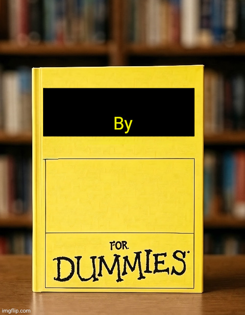 For Dummies | By | image tagged in for dummies | made w/ Imgflip meme maker