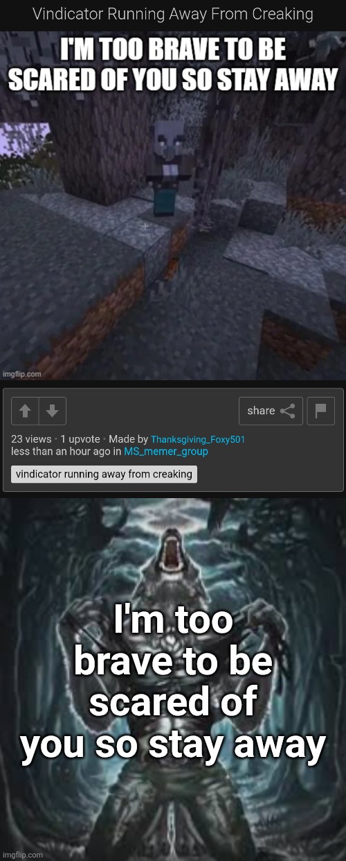 I'm too brave to be scared of you so stay away | image tagged in sigma lone wolf | made w/ Imgflip meme maker