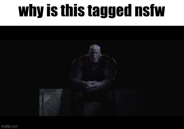 why is this tagged nsfw | made w/ Imgflip meme maker