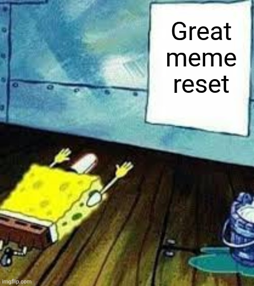 spongebob worship | Great meme reset | image tagged in spongebob worship | made w/ Imgflip meme maker