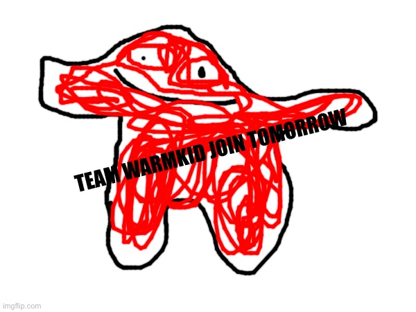 TEAM WARMKID JOIN TOMORROW | made w/ Imgflip meme maker