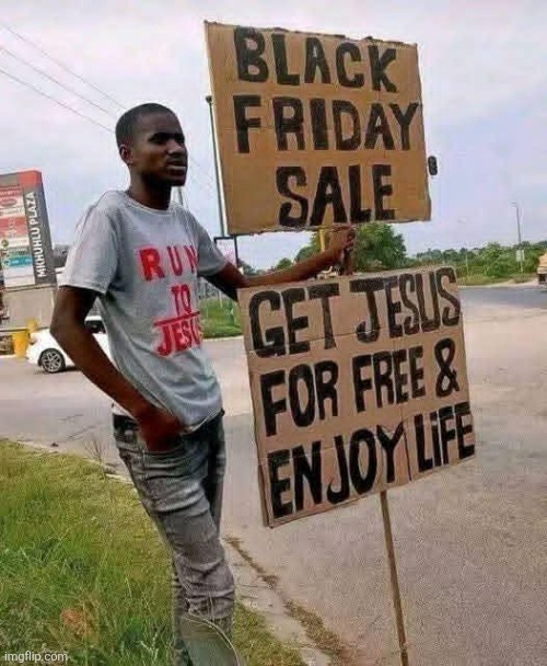 Best deal in the world! | image tagged in black friday,jesus,savior,life,eternity,christianity | made w/ Imgflip meme maker