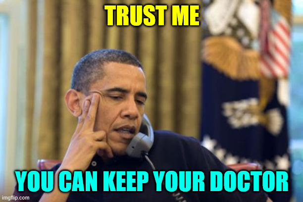 No I Can't Obama Meme | TRUST ME YOU CAN KEEP YOUR DOCTOR | image tagged in memes,no i can't obama | made w/ Imgflip meme maker