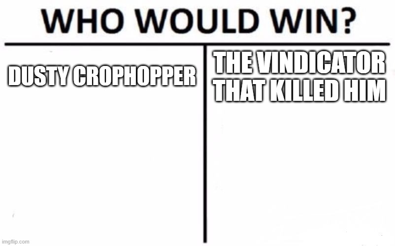 Who Would Win? | DUSTY CROPHOPPER; THE VINDICATOR THAT KILLED HIM | image tagged in memes,who would win | made w/ Imgflip meme maker