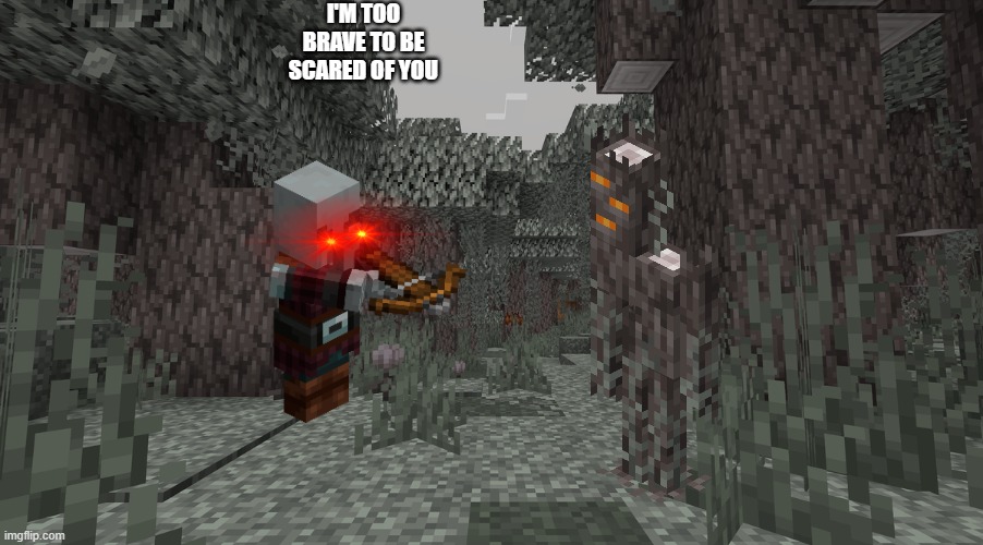 Pale Garden | I'M TOO BRAVE TO BE SCARED OF YOU | image tagged in pale garden | made w/ Imgflip meme maker