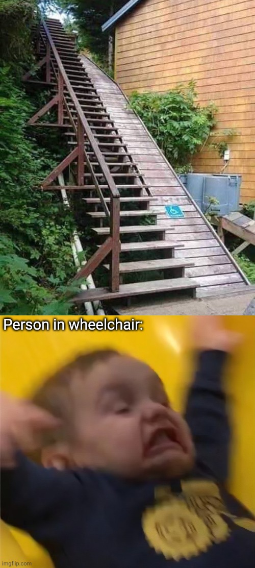 Wheelchair Accessible | Person in wheelchair: | image tagged in wheelchair,ramp,handicapped,death ride | made w/ Imgflip meme maker