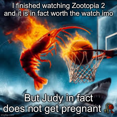 Ballin shrimp | I finished watching Zootopia 2 and it is in fact worth the watch imo; But Judy in fact does not get pregnant 🥀 | image tagged in ballin shrimp | made w/ Imgflip meme maker