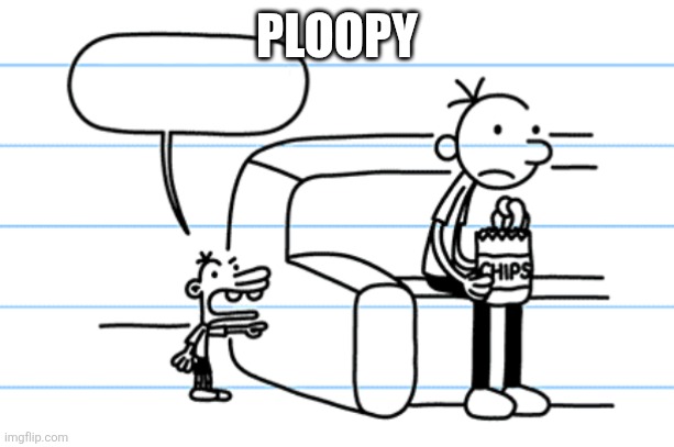 Diary of a wimpy boy | PLOOPY; 67 | image tagged in ploopy blank | made w/ Imgflip meme maker