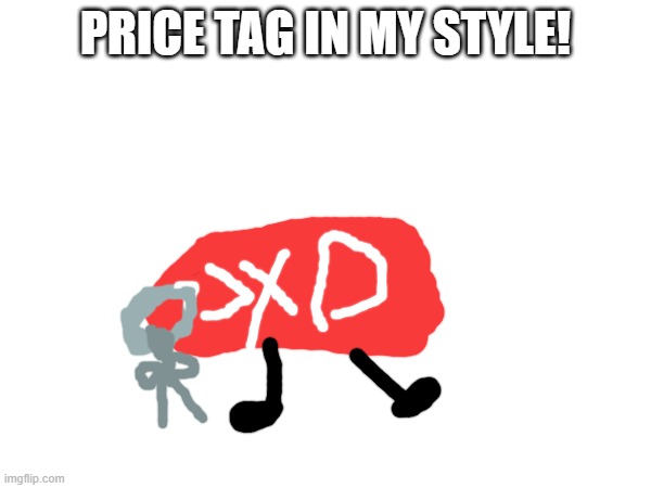 WHOS NEXT?? | PRICE TAG IN MY STYLE! | made w/ Imgflip meme maker