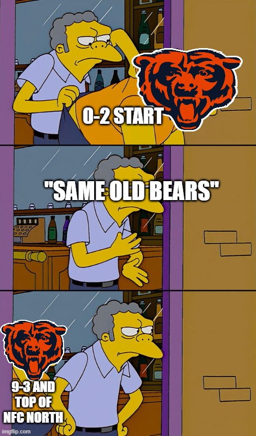 Da Bears are Back! | 0-2 START; "SAME OLD BEARS"; 9-3 AND TOP OF NFC NORTH | image tagged in moe throws barney | made w/ Imgflip meme maker