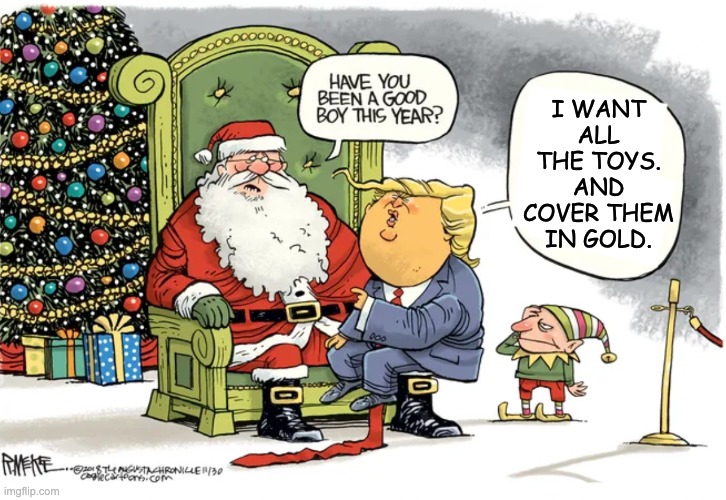 It might take more than three spirits to fix this | I WANT ALL THE TOYS. AND COVER THEM IN GOLD. | image tagged in trump on santa's lap cartoon,holidays,christmas | made w/ Imgflip meme maker